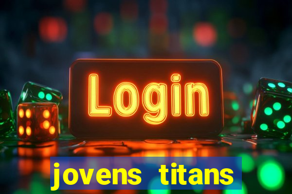 jovens titans cavando fortunas